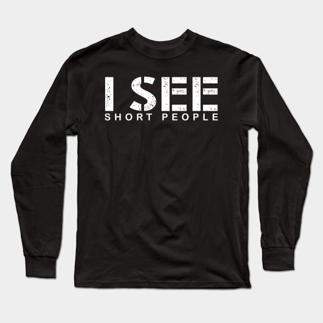 I see short people Long Sleeve T-Shirt by CMDesign